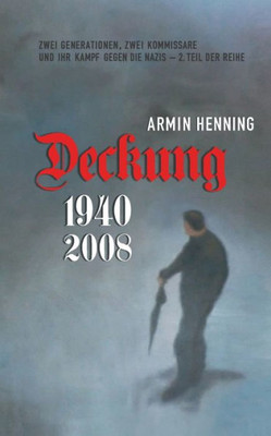 Deckung: Zwei Generationen, zwei Kommissare und ihr Kampf gegen die Nazis