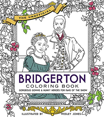 The Unofficial Bridgerton Coloring Book: Gorgeous gowns and hunky heroes for fans of the show