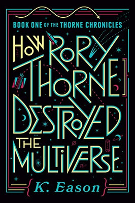 How Rory Thorne Destroyed the Multiverse (Thorne Chronicles)