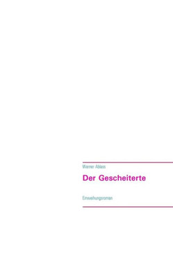 Der Gescheiterte: Einweihungsroman
