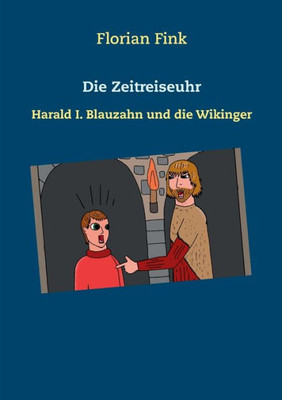 Die Zeitreiseuhr: Harald I. Blauzahn und die Wikinger