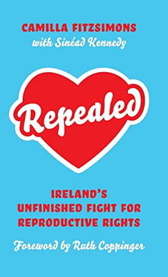 Repealed: Irelands Unfinished Fight for Reproductive Rights