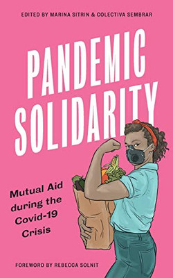 Pandemic Solidarity: Mutual Aid during the Covid-19 Crisis (FireWorks)