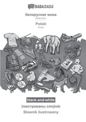 Belarusian (in cyrillic script) - Polski, visual dictionary, BW: BABADADA Belarusian (in cyrillic script) - Polish, visual dictionary, BW