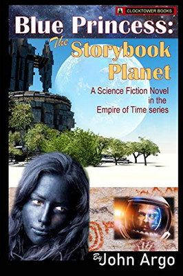 Blue Princess: The Storybook Planet: A Science Fiction Novel in the Empire of Time Series