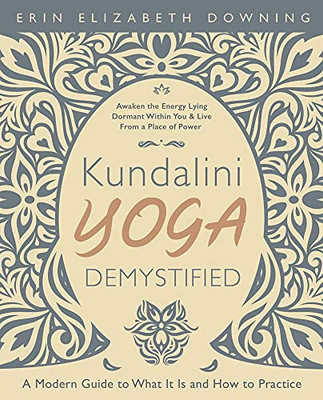 Kundalini Yoga Demystified: A Modern Guide to What It Is and How to Practice