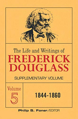 Life and Writings of Frederick Douglass Supplementar (Life & Writings of Frederick Douglass) VOL. 5