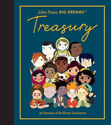 Little People, BIG DREAMS: Treasury: 50 Stories of Brilliant Dreamers Little People, BIG DREAMS: Treasury: 50 Stories of Brilliant Dreamers