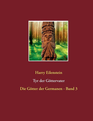 Tyr der GÃ¶ttervater: Die GÃ¶tter der Germanen - Band 3