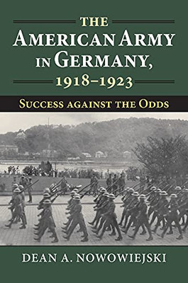 The American Army in Germany, 1918-1923: Success against the Odds (Modern War Studies)