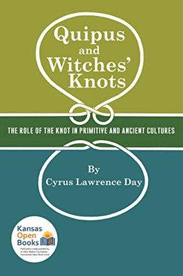 Quipus and Witches' Knots: The Role of the Knot in Primitive and Ancient Culture, with a Translation and Analysis of "Oribasius de Laqueis"