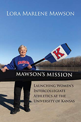 Mawson's Mission: Launching Women's Intercollegiate Athletics at the University of Kansas