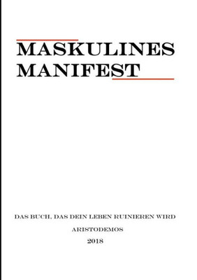 Maskulines Manifest: Das Buch, das dein Leben ruinieren wird