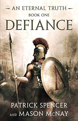 Defiance: A tale of the Spartans and the Battle of Thermopylae (1) (Eternal Truth)