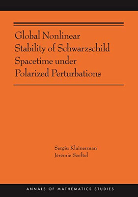 Global Nonlinear Stability of Schwarzschild Spacetime under Polarized Perturbations: (AMS-210) (Annals of Mathematics Studies, 398) - Paperback