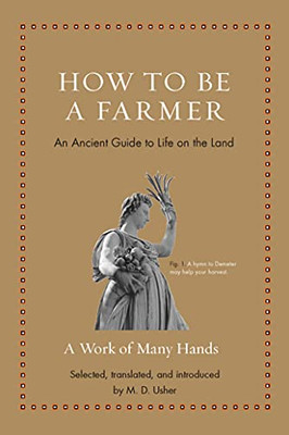 How to Be a Farmer: An Ancient Guide to Life on the Land (Ancient Wisdom for Modern Readers)