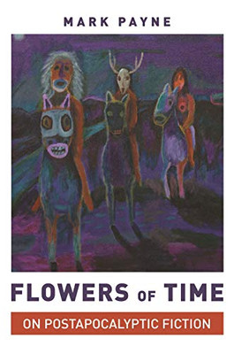 Flowers of Time: On Postapocalyptic Fiction - Hardcover