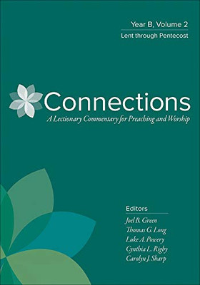 Connections: Year B, Volume 2: Lent Through Pentecost (Connections: A Lectionary Commentary for Preaching and Worsh) (Connections: A Lectionary Commentary for Preaching and Worship)