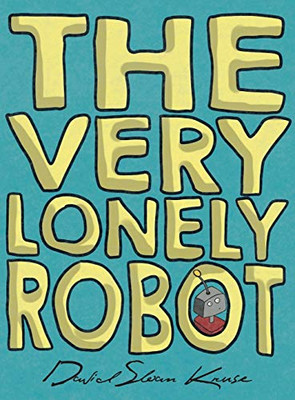 The Very Lonely Robot - Hardcover