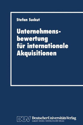 Unternehmensbewertung Für Internationale Akquisitionen: Verfahren Und Einsatz