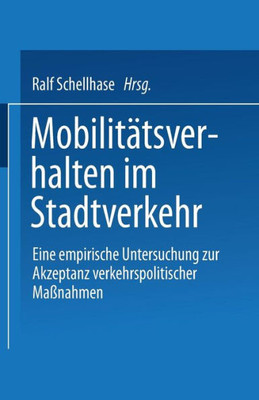 MobilitÃ¤tsverhalten Im Stadtverkehr: Eine Empirische Untersuchung Zur Akzeptanz Verkehrspolitischer MaÃŸnahmen