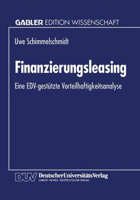 Finanzierungsleasing: Eine Edv-GestÃ¼tzte Vorteilhaftigkeitsanalyse