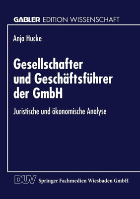 Gesellschafter Und Geschäftsführer Der Gmbh: Juristische Und Ökonomische Analyse
