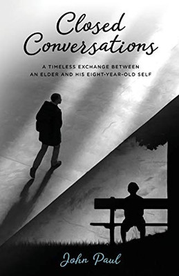 Closed Conversations: A timeless exchange between an elder and his eight-year-old self - Paperback