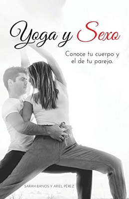 Yoga y Sexo: Conoce tu cuerpo y el de tu pareja (Spanish Edition)