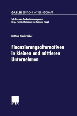 Finanzierungsalternativen in Kleinen Und Mittleren Unternehmen: Eine Neo-Institutionalistische Analyse Unter Besonderer BerÃ¼cksichtigung Der Innovatio