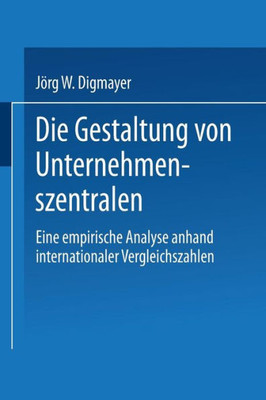 Die Gestaltung Von Unternehmenszentralen: Eine Empirische Analyse Anhand Internationaler Vergleichszahlen