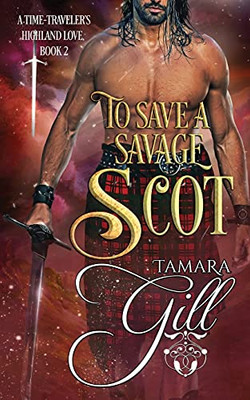To Save a Savage Scot (A Time-Traveler's Highland Love)