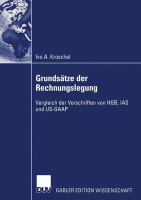Grundsätze Der Rechnungslegung: Vergleich Der Vorschriften Von Hgb, IAS Und Us-GAAP
