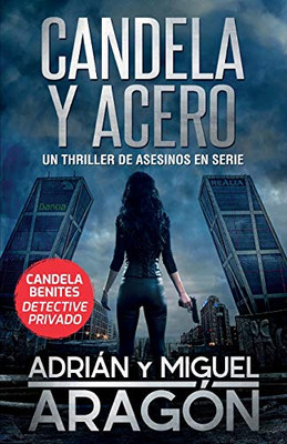 Candela y acero: Un thriller de asesinos en serie (1) (Candela Benites Detective Privado) (Spanish Edition)