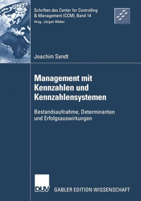 Management Mit Kennzahlen Und Kennzahlensystemen: Bestandsaufnahme, Determinanten Und Erfolgsauswirkungen