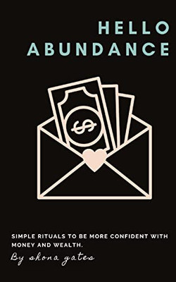 Hello Abundance: Simple rituals to BE more confident with money and wealth.