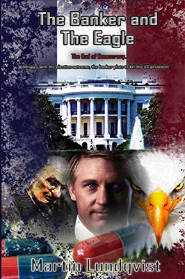 The Banker and the Eagle: The End of Democracy (The Banker Trilogy)