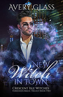New Witch in Town: The Forbidden Magic Trilogy Book 2 (Crescent Isle Witches)