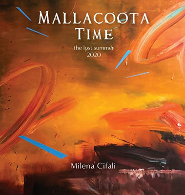 Mallacoota Time: the lost summer 2020 - Hardcover