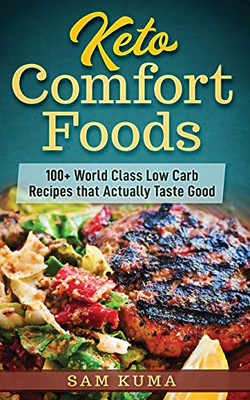 Keto Comfort Foods: 100+ World Class Low Carb Recipes that Actually Taste Good - Paperback
