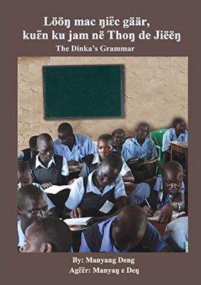 The Dinka's Grammar: Löö? mac ?i?¨c gäär, ku?¨n ku jam në Tho? de Jiëë? (Dinka Edition)