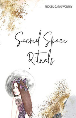 Sacred Space Rituals: a Spiritual Guide to Nurture Your Inner Power