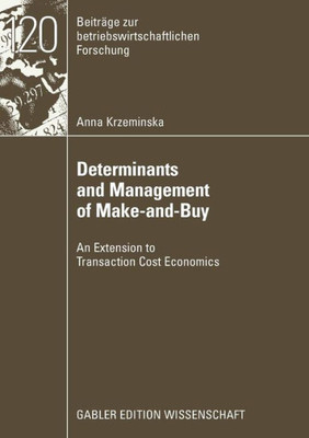 Determinants and Management of Make-And-Buy: An Extension to Transaction Cost Economics