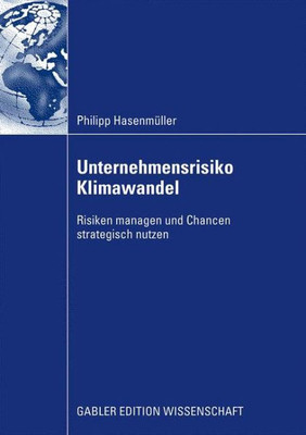 Unternehmensrisiko Klimawandel: Risiken Managen Und Chancen Strategisch Nutzen