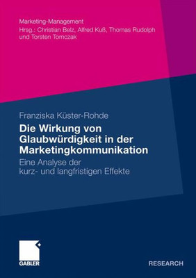 Die Wirkung Von GlaubwÃ¼rdigkeit in Der Marketingkommunikation: Eine Analyse Der Kurz- Und Langfristigen Effekte