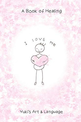 I Love Me: A Book of Healing
