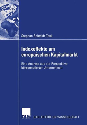 Indexeffekte Am EuropÃ¤ischen Kapitalmarkt: Eine Analyse Aus Der Perspektive BÃ¶rsennotierter Unternehmen