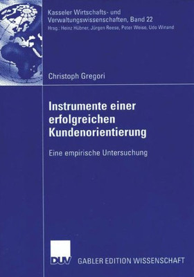 Instrumente Einer Erfolgreichen Kundenorientierung: Eine Empirische Untersuchung