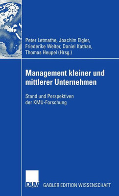 Management Kleiner Und Mittlerer Unternehmen: Stand Und Perspektiven Der Kmu-Forschung