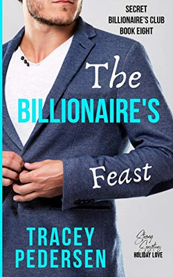 The Billionaire's Feast: Steamy Sensations Romance (Secret Billionaire's Club)